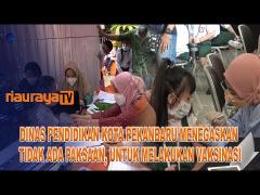 DISDIK KOTA PEKANBARU TIDAK MEMAKSAKAN ANAK UNTUK MENJALANI VAKSINASI